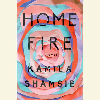 Home Fire: A Novel Audibook, by Kamila Shamsie