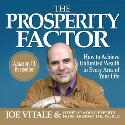 The Prosperity Factor: How to Achieve Unlimited Wealth in Every Area of Your Life Audibook, by Joe Vitale