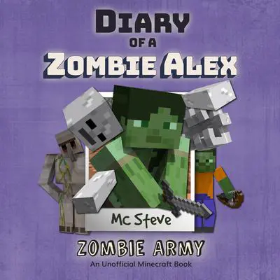 Minecraft: Diary of a Minecraft Zombie Alex Book 2: Zombie Army (Unofficial Minecraft Diary Book) Audibook, by MC Steve