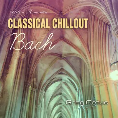 Classical Chillout: Bach Audibook, by Greg Cetus