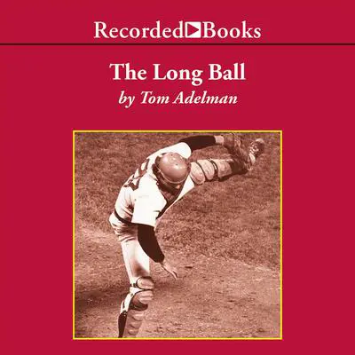 The Long Ball: The Summer of ‘75—Spaceman, Catfish, Charlie Hustle, and the Greatest World Series Ever Played Audibook, by Tom Adelman