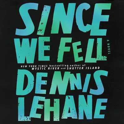 Since We Fell: A Novel Audibook, by Dennis Lehane