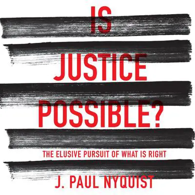 Is Justice Possible?: The Elusive Pursuit of What is Right Audibook, by J. Paul Nyquist