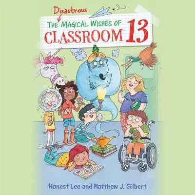 The Disastrous Magical Wishes of Classroom 13 Audibook, by Honest Lee