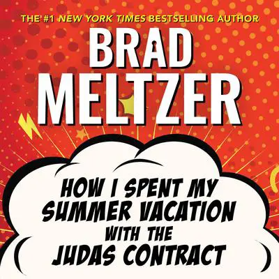How I Spent My Summer Vacation with the Judas Contract Audibook, by Brad Meltzer