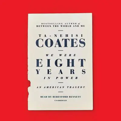 We Were Eight Years in Power: An American Tragedy Audibook, by Ta-Nehisi Coates