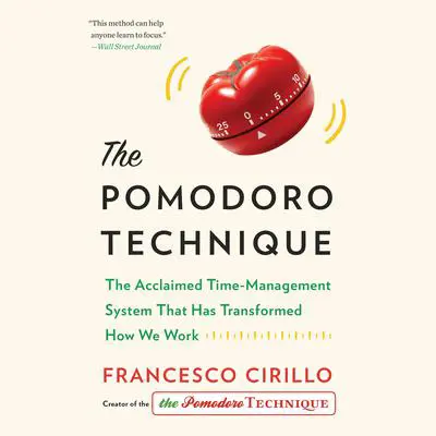 The Pomodoro Technique: The Acclaimed Time-Management System That Has Transformed How We Work Audibook, by Francesco Cirillo