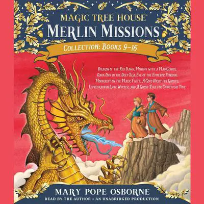 Merlin Missions Collection: Books 9-16: Dragon of the Red Dawn; Monday with a Mad Genius; Dark Day in the Deep Sea; Eve of the Emperor Penguin; and more Audibook, by Mary Pope Osborne