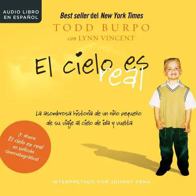 El cielo es real: La asombrosa historia de un niño pequeño de su viaje al cielo de ida y vuelta Audibook, by Todd Burpo