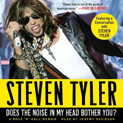 Does the Noise in My Head Bother You?: A Rock 'n' Roll Memoir Audibook, by Steven Tyler