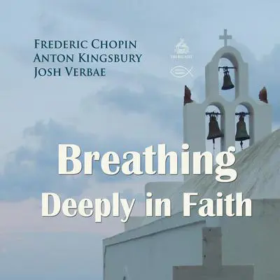 Breathing Deeply in Faith Audibook, by Anton Kingsbury