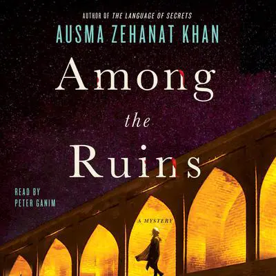 Among the Ruins: A Mystery Audibook, by Ausma Zehanat Khan