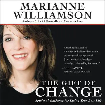 The Gift of Change: Spiritual Guidance for a Radically New Life Audibook, by Marianne Williamson