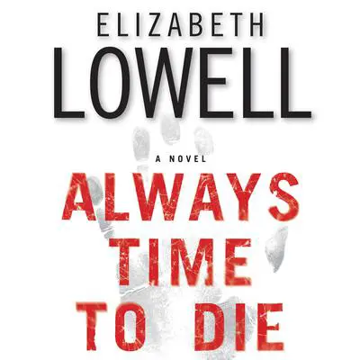 Always Time to Die: A Novel Audibook, by Elizabeth Lowell