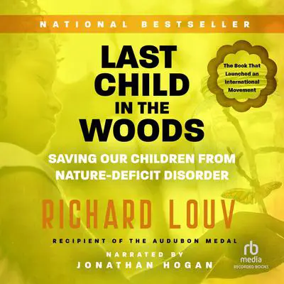 Last Child in the Woods: Saving Our Children From Nature-Deficit Disorder Audibook, by Richard Louv