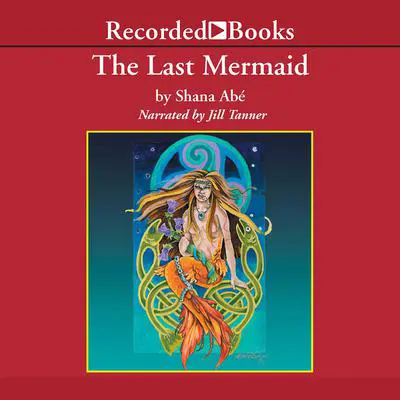 The Last Mermaid Audibook, by Shana Abé