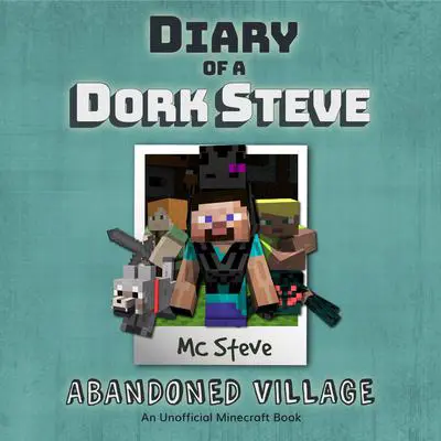 Minecraft: Diary of a Minecraft Dork Steve Book 3: Abandoned Village (An Unofficial Minecraft Diary Book): (An Unofficial Minecraft Diary Book) Audibook, by MC Steve