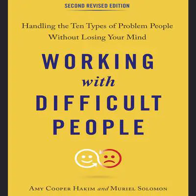 Working with Difficult People, Second Revised Edition: Handling the Ten Types of Problem People Without Losing Your Mind Audibook, by Amy Cooper Hakim