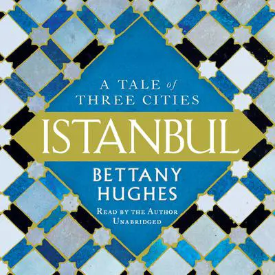 Istanbul: A Tale of Three Cities Audibook, by Bettany Hughes