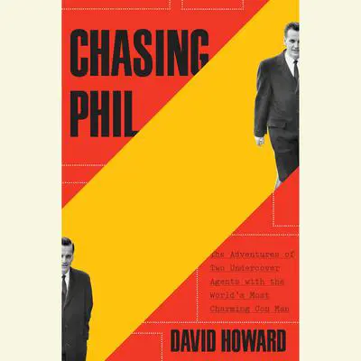 Chasing Phil: The Adventures of Two Undercover Agents with the World's Most Charming Con Man Audibook, by David Howard