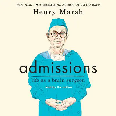 Admissions: Life as a Brain Surgeon Audibook, by Henry Marsh