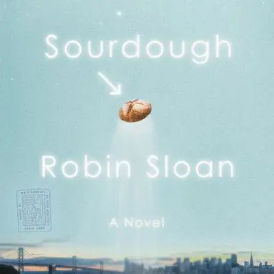 Sourdough: A Novel Audibook, by Robin Sloan