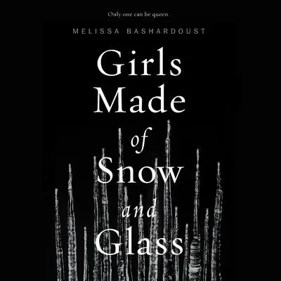 Girls Made of Snow and Glass Audibook, by Melissa Bashardoust