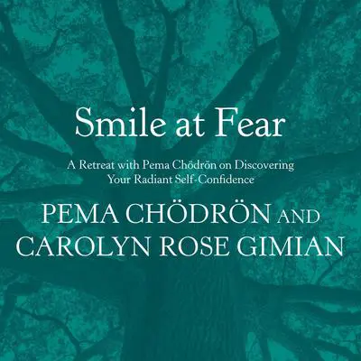 Smile at Fear: A Retreat with Pema Chodron on Discovering Your Radiant Self-Confidence Audibook, by Pema Chödrön