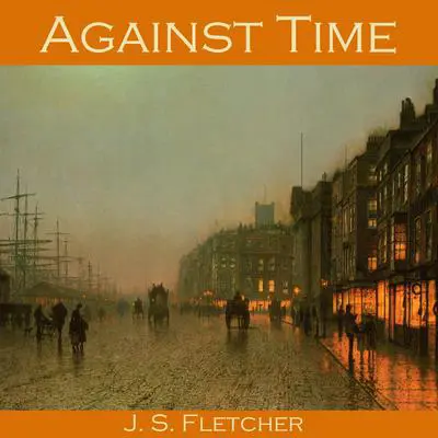 Against Time Audibook, by J. S. Fletcher