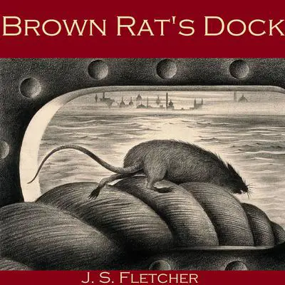 Brown Rat's Dock Audibook, by J. S. Fletcher