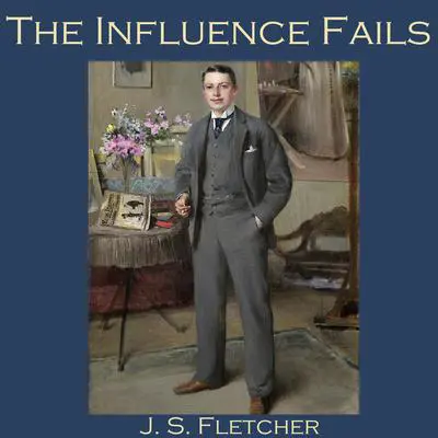 The Influence Fails Audibook, by J. S. Fletcher