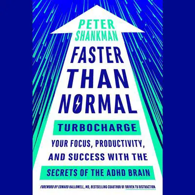 Faster Than Normal: Turbocharge Your Focus, Productivity, and Success with the Secrets of the ADHD Brain Audibook, by Peter Shankman