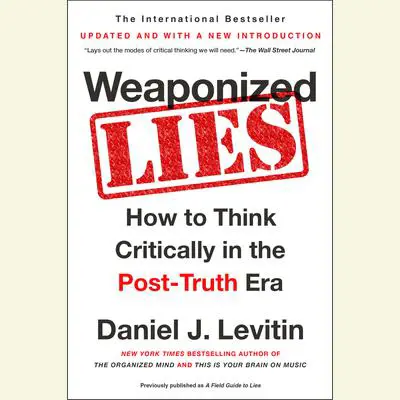 Weaponized Lies: How to Think Critically in the Post-Truth Era Audibook, by Daniel J. Levitin