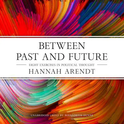 Between Past and Future: Eight Exercises in Political Thought Audibook, by Hannah Arendt