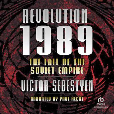 Revolution 1989: The Fall of the Soviet Empire Audibook, by Victor Sebestyen