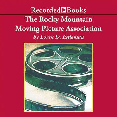 The Rocky Mountain Moving Picture Association: A Novel Audibook, by Loren D. Estleman