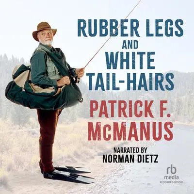 Rubber Legs and White Tail-Hairs Audibook, by Patrick F. McManus