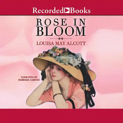 Rose in Bloom Audibook, by Louisa May Alcott