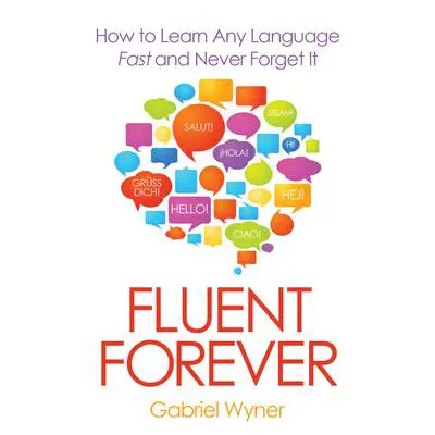 Fluent Forever: How to Learn Any Language Fast and Never Forget It Audibook, by Gabriel Wyner
