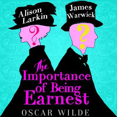 The Importance of Being Earnest: A Trivial Comedy for Serious People Audibook, by Oscar Wilde