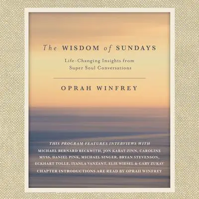 The Wisdom of Sundays: Life-Changing Insights from Super Soul Conversations Audibook, by Oprah Winfrey