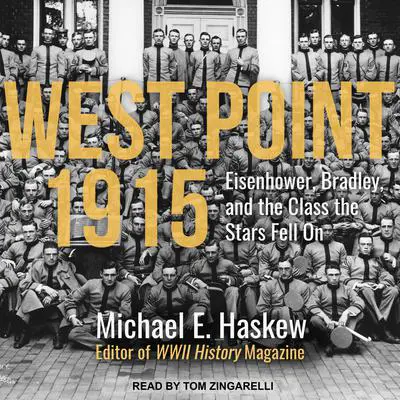 West Point 1915: Eisenhower, Bradley, and the Class the Stars Fell On Audibook, by Michael E. Haskew