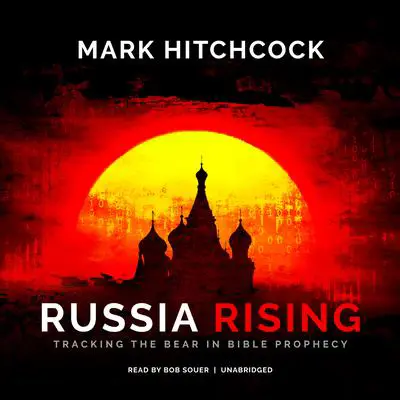 Russia Rising: Tracking the Bear in Bible Prophecy Audibook, by Mark Hitchcock