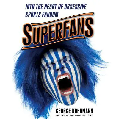 Superfans: Into the Heart of Obsessive Sports Fandom Audibook, by George Dohrmann