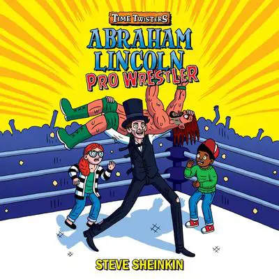 Abraham Lincoln, Pro Wrestler Audibook, by Steve Sheinkin