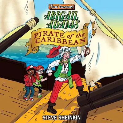 Abigail Adams, Pirate of the Caribbean Audibook, by Steve Sheinkin