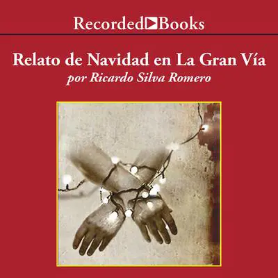 Relato de Navidad en la Gran Via (Christmas Story at La Gran Via) Audibook, by Ricardo Silva Romero