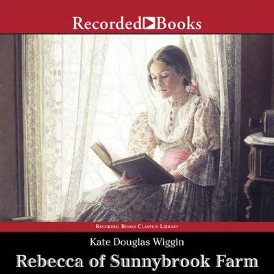 Rebecca of Sunnybrook Farm Audibook, by Kate Douglas Wiggin