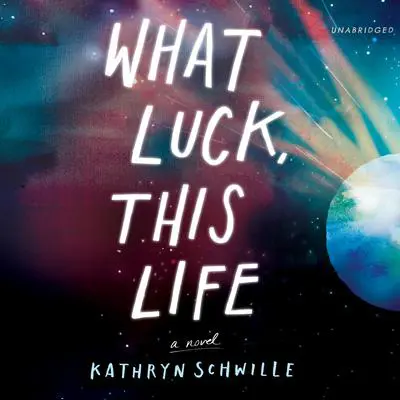 What Luck, This Life Audibook, by Kathryn Schwille