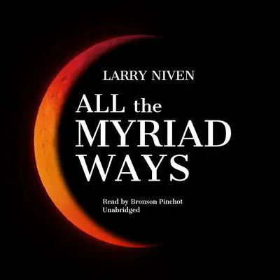 All the Myriad Ways Audibook, by Larry Niven